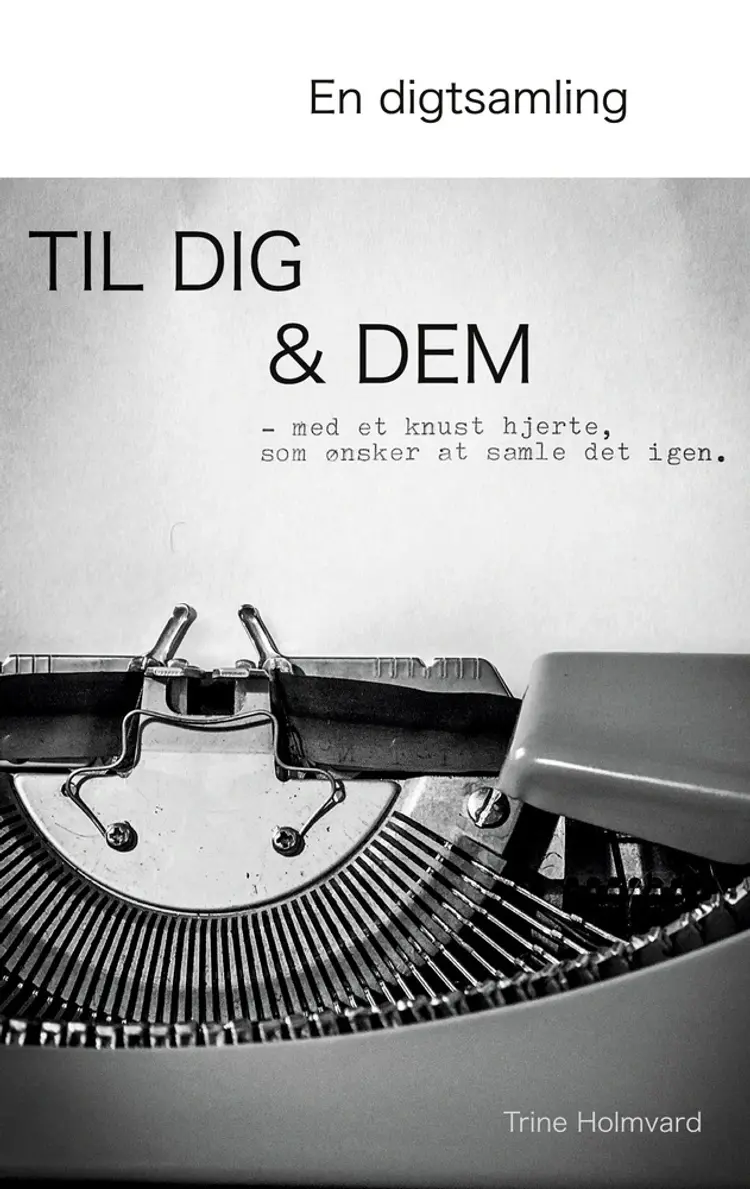 En Digtsamling Til Dig & Dem af Trine Holmvard