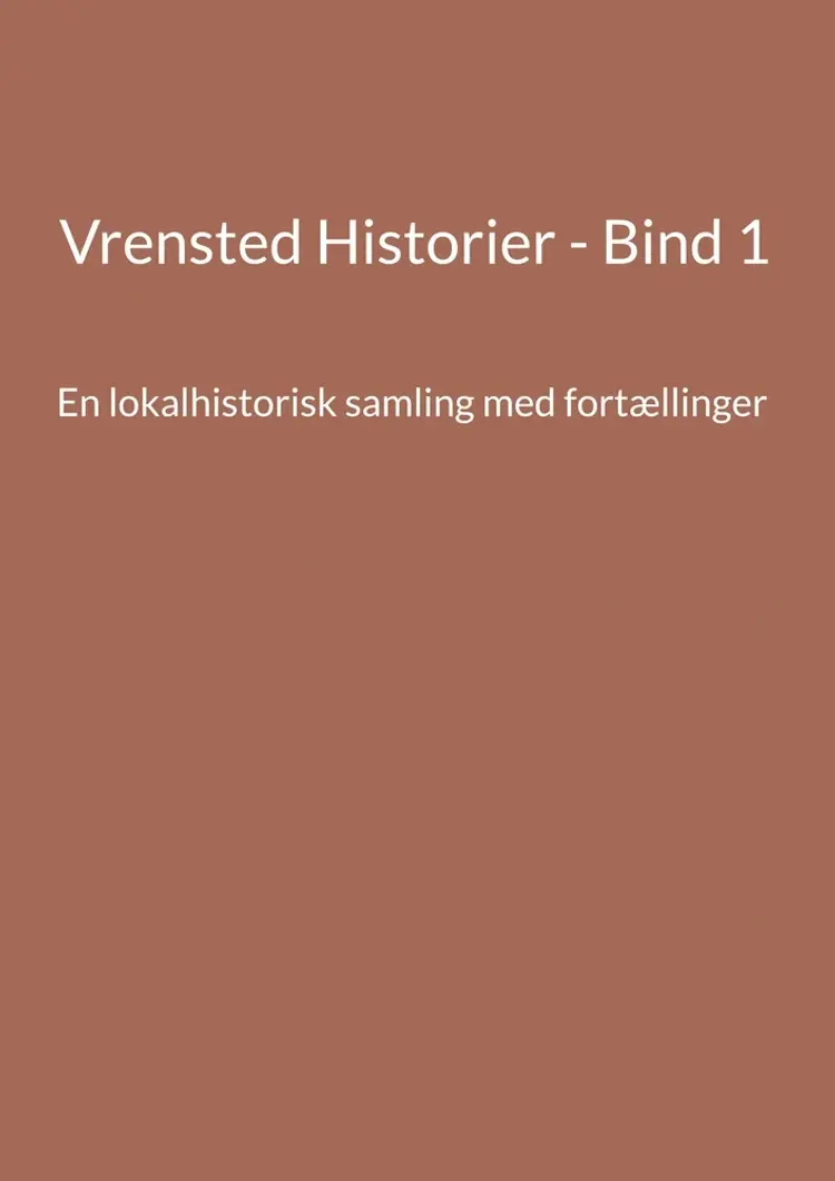 Vrensted Historier - Bind 1 af Jens Otto Madsen