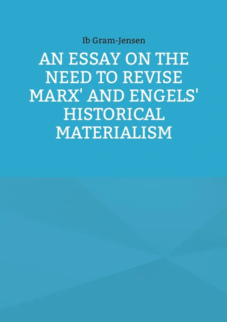 An Essay on the Need to Revise Marx' and Engels' Historical Materialism af Ib Gram-Jensen