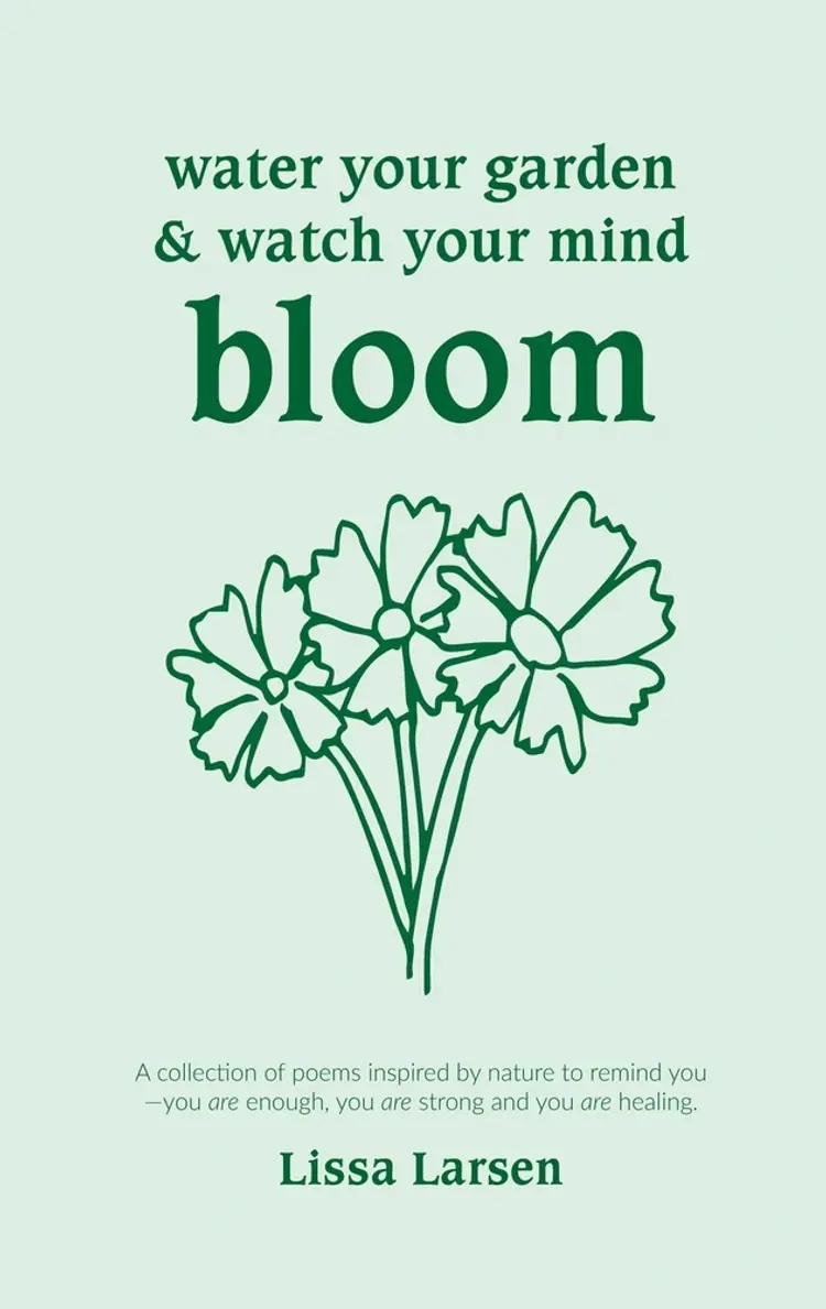 Water Your Garden and Watch Your Mind Bloom af Lissa Larsen