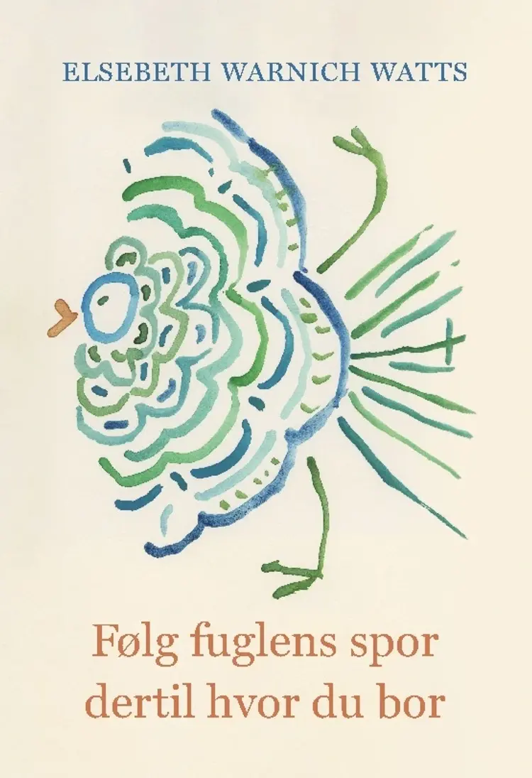 Følg fuglens spor dertil hvor du bor af Elsebeth Watts