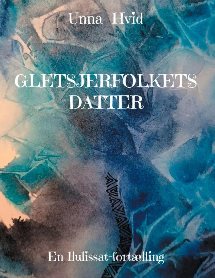 Gletsjerfolkets Datter af Unna Hvid