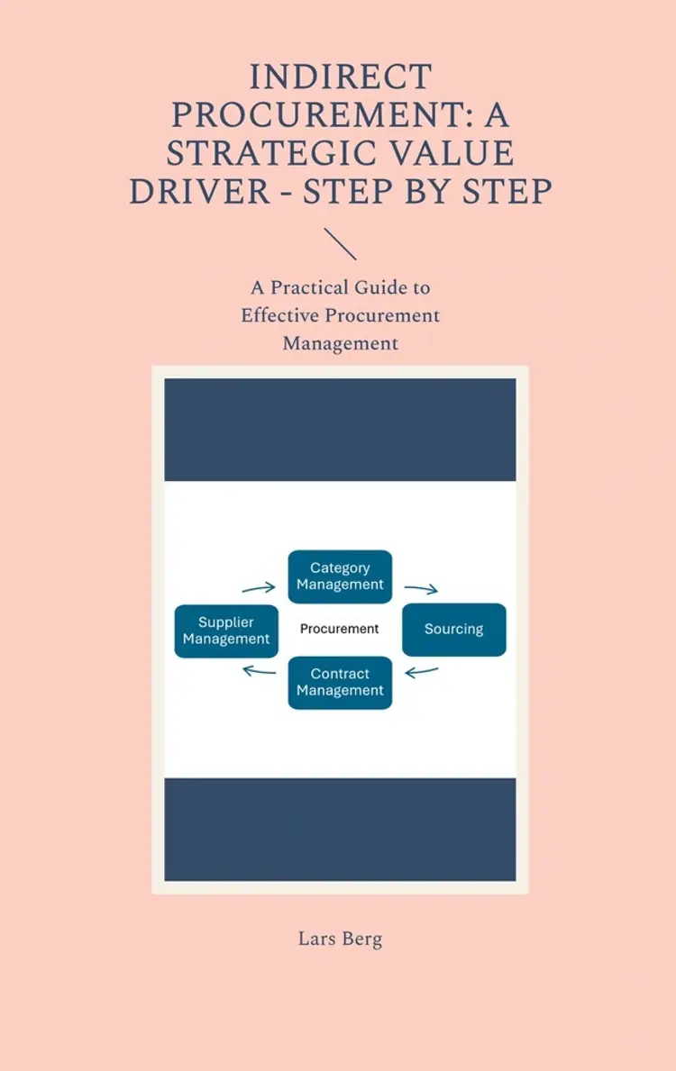 Indirect Procurement: A Strategic Value Driver - Step by Step af Lars Berg