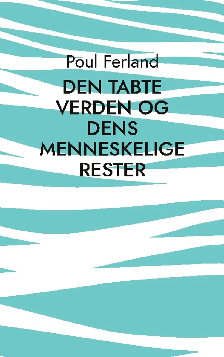 Den tabte verden og dens menneskelige rester af Poul Ferland