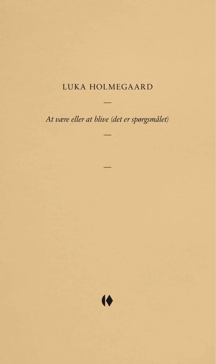 At være eller at blive (det er spørgsmålet) af Luka Holmegaard