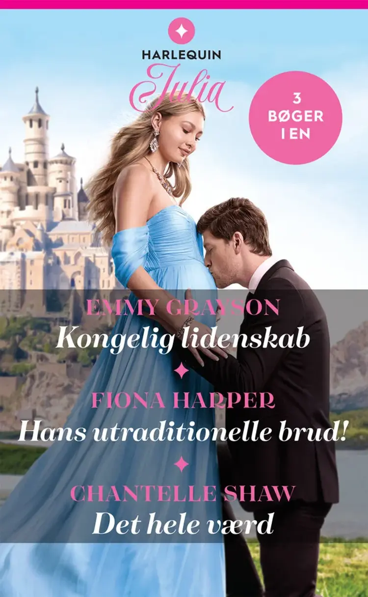 Kongelig lidenskab / Hans utraditionelle brud! / Det hele værd af Chantelle Shaw