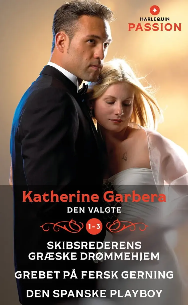 Skibsrederens græske drømmehjem / Grebet på fersk gerning / Den spanske playboy af Katherine Garbera