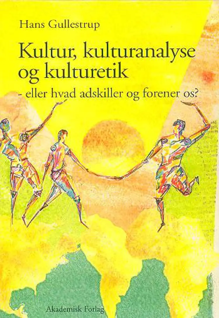 Kultur, kulturanalyse og kulturetik eller Hvad adskiller og hvad forener os? af Hans Gullestrup