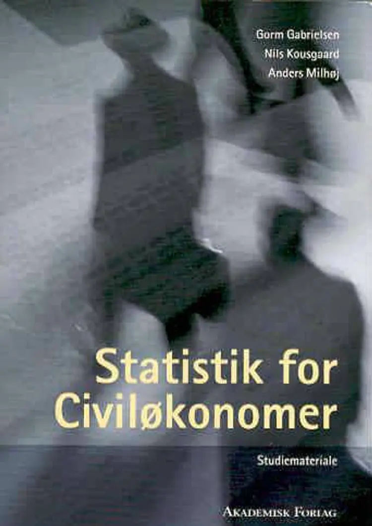 Statistik for civiløkonomer af Erling B. Andersen Gorm Gabrielsen Nils Kousgaard Anders Milhøj