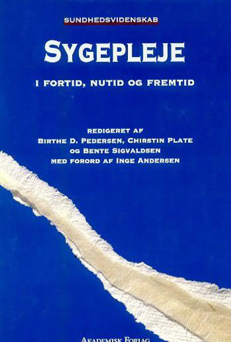 Sygepleje i fortid, nutid og fremtid af Birthe D. Pedersen