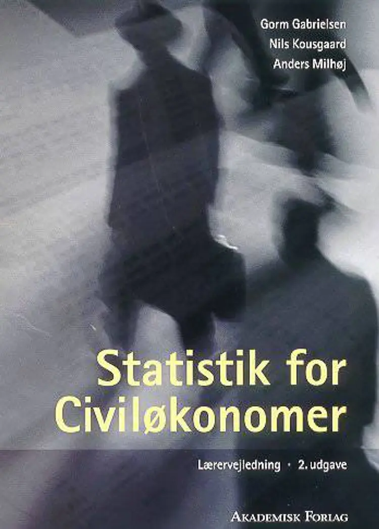 Statistik for civiløkonomer af Erling B. Andersen Gorm Gabrielsen Nils Kousgaard