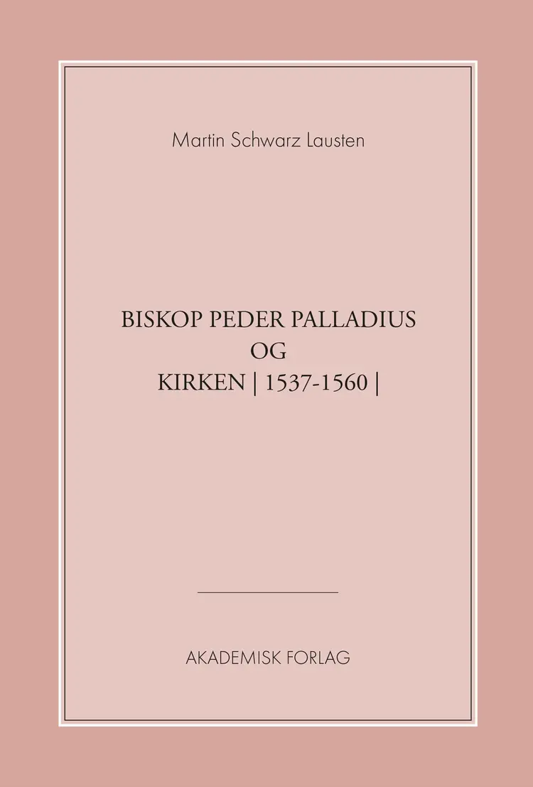 Biskop Peder Palladius og kirken (1537-1560) af Martin Schwarz Lausten