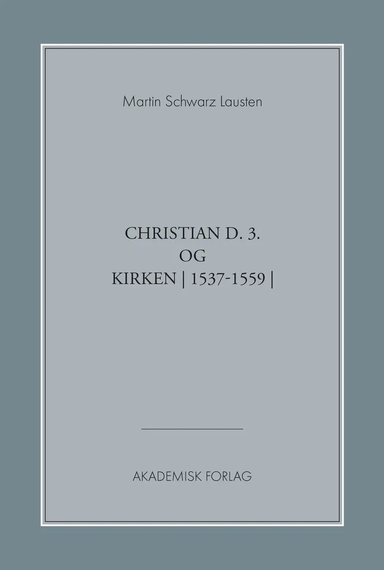 Christian d. 3. og kirken (1537-1559) af Martin Schwarz Lausten