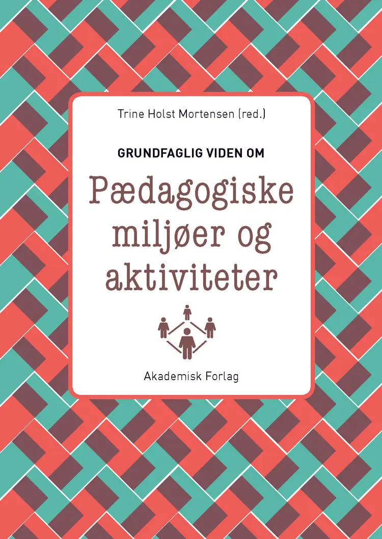 Grundfaglig viden om Pædagogiske miljøer og aktiviteter af Trine Holst Mortensen