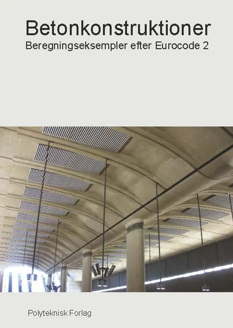 Betonkonstruktioner - Beregningseksempler efter Eurocode 2 af Lars German Hagsten