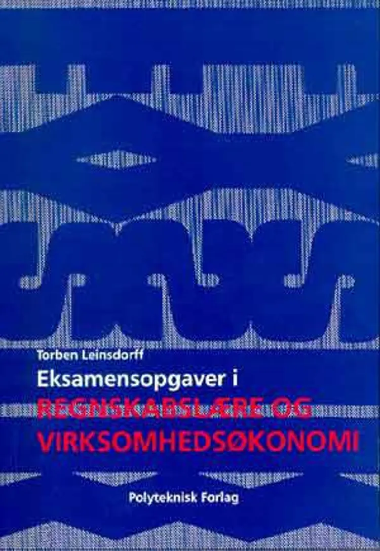 Eksamensopgaver i regnskabslære og virksomhedsøkonomi af Torben Leinsdorf
