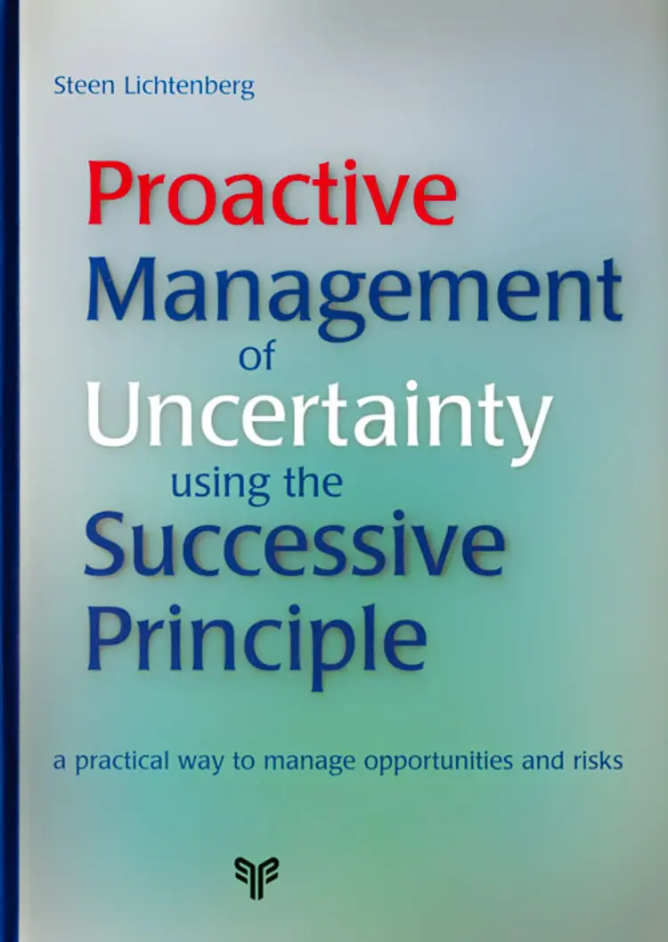 Proactive Management of Uncertainty using the Successive Principle af Steen Lichtenberg