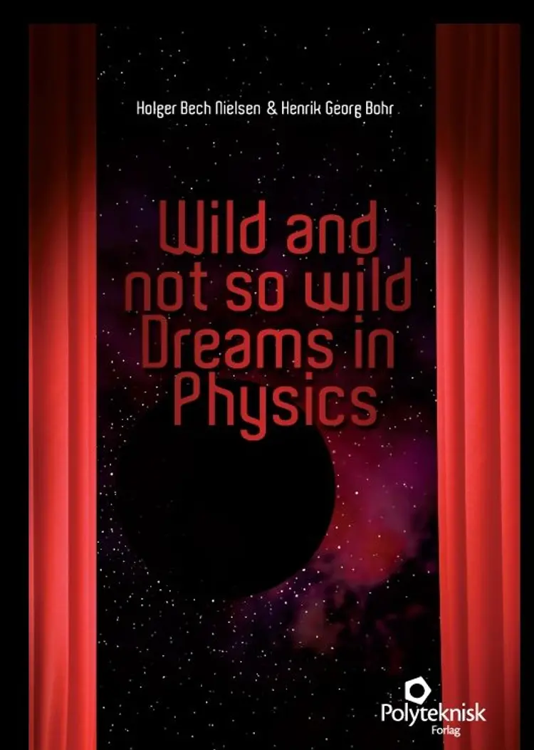 Wild and not so wild dreams in physics af Henrik G. Bohr
