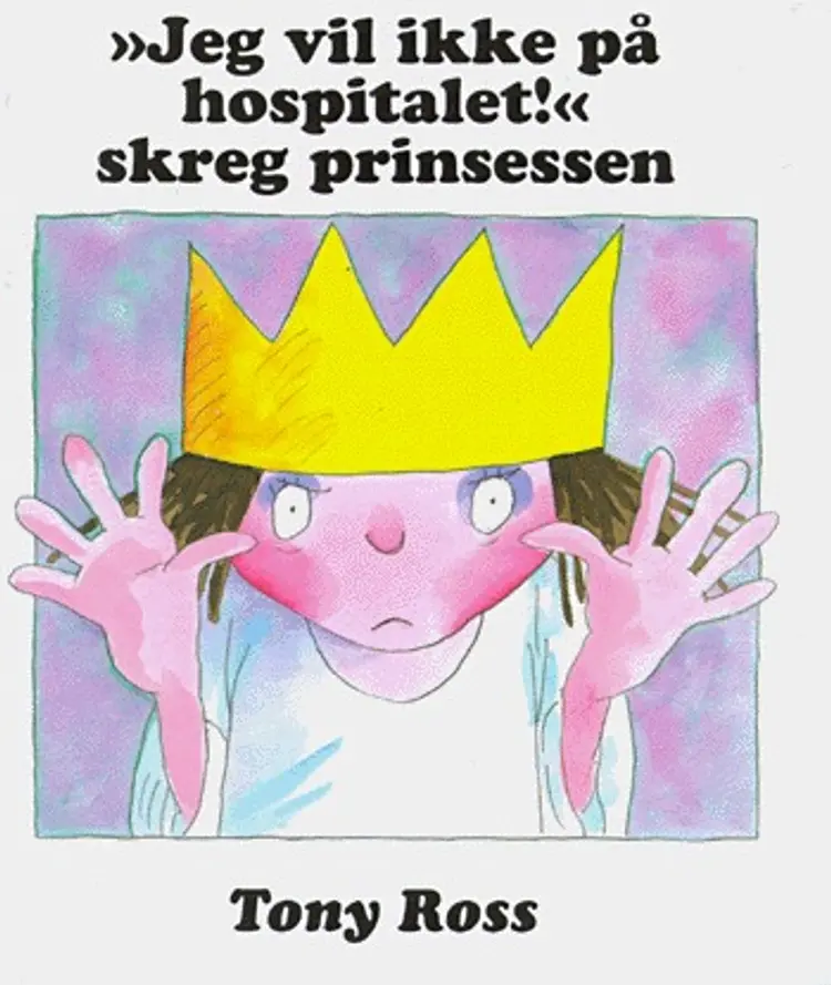 Jeg vil ikke på hospitalet! af Tony Ross