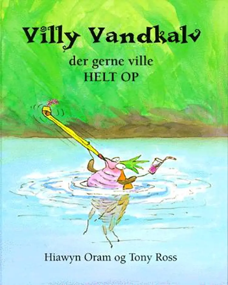 Villy Vandkalv der gerne ville helt op af .