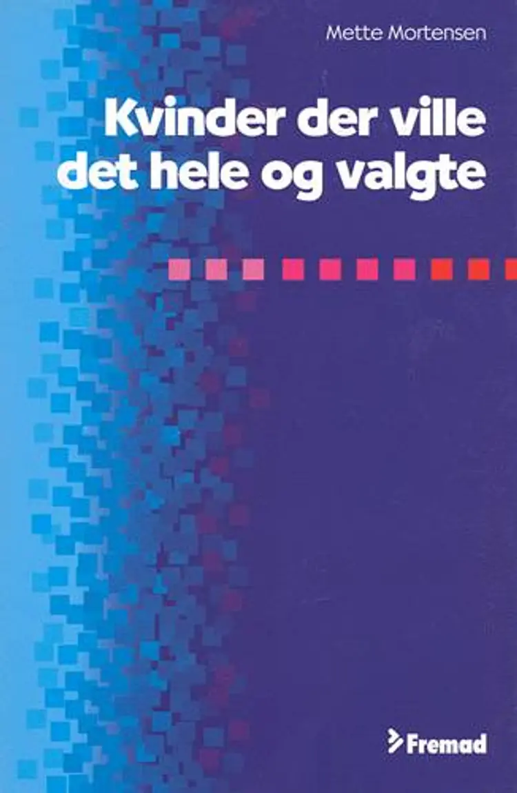 Kvinder der ville det hele og valgte af Mette Mortensen