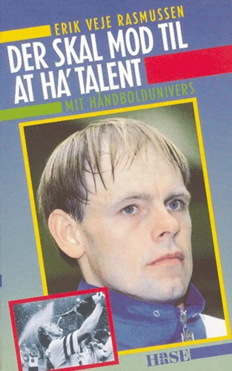 Der skal mod til at ha´ talent - Mit håndboldunivers af Erik Veje Rasmussen