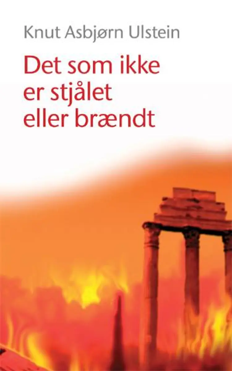 Det som ikke er stjålet eller brændt af Knut Asbjørn Ulstein