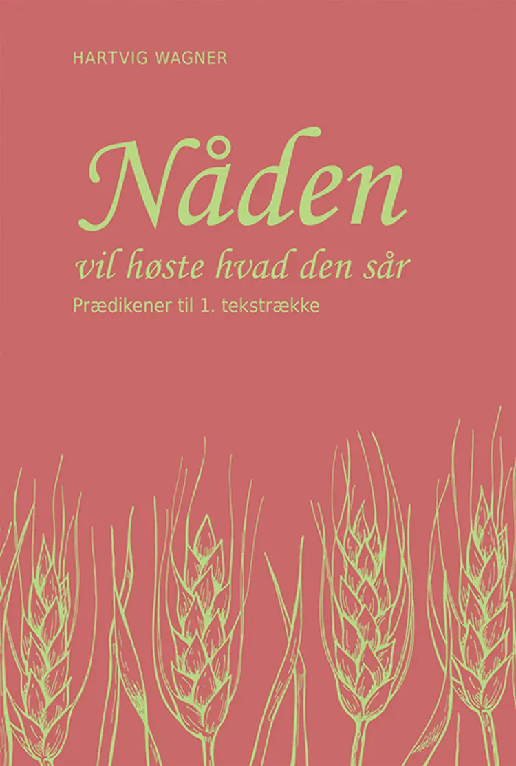Nåden vil høste hvad den sår, 1. tekstrække af Hartvig Wagner