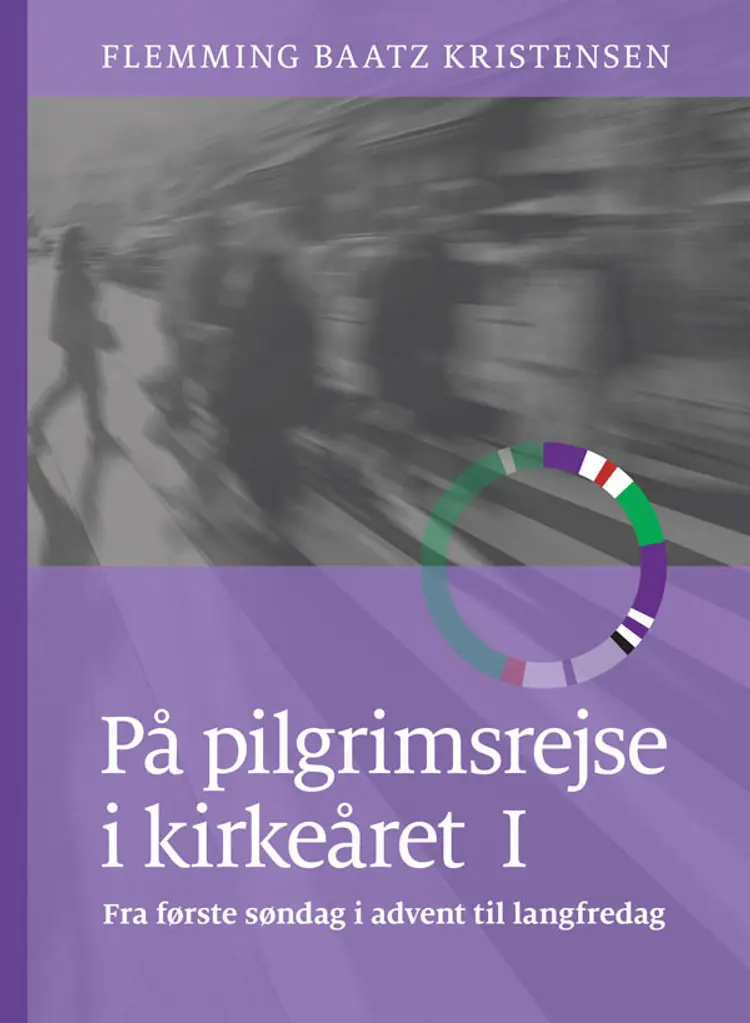 På pilgrimsrejse i kirkeåret 1 af Flemming Baatz Kristensen