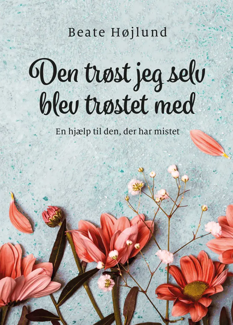 Den trøst jeg selv blev trøstet med af Beate Højlund