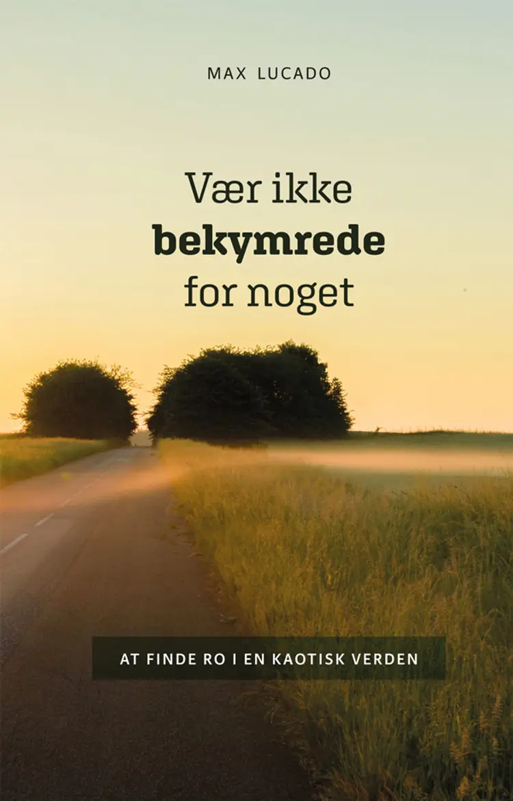Vær ikke bekymrede for noget af Max Lucado
