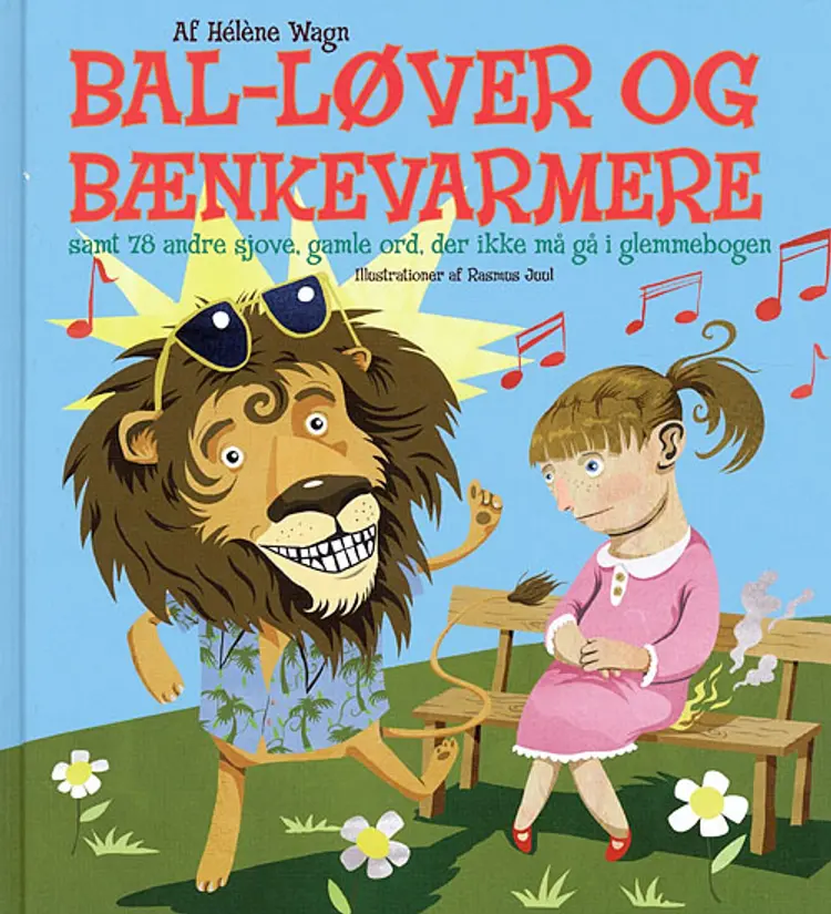 Bal-løver og bænkevarmere samt 78 andre sjove, gamle ord, der ikke må gå i glemmebogen af Hélène Wagn