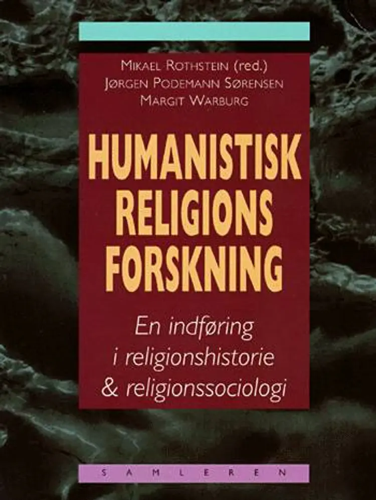 Humanistisk religionsforskning - en indføring i religionshistorie & religionssociologi af Mikael Rothstein