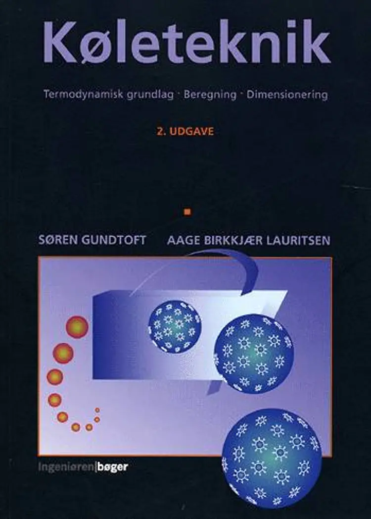 Køleteknik, termodynamisk grundlag, beregning, dimensionering af Aage Birkkjær Lauritsen