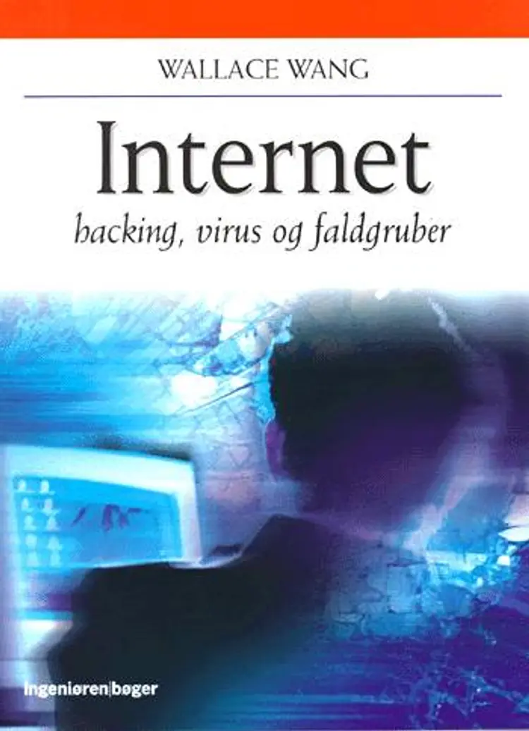 Internet - hacking, virus og faldgruber af Wallace Wang