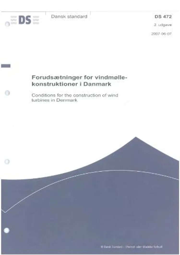 DS 472: 2007. Forudsætninger for vindmøllekonstruktioner i Danmark af Dansk Standard