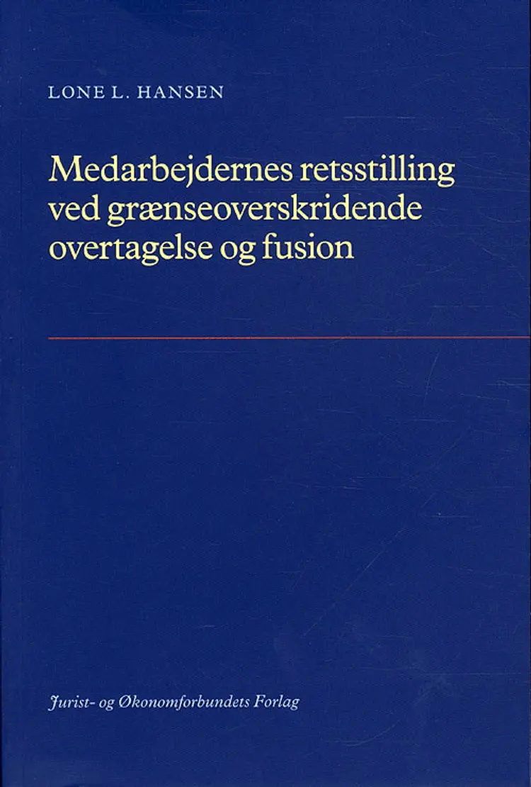 Medarbejdernes retsstilling ved grænseoverskridende overtagelse og fusion af Lone L. Hansen