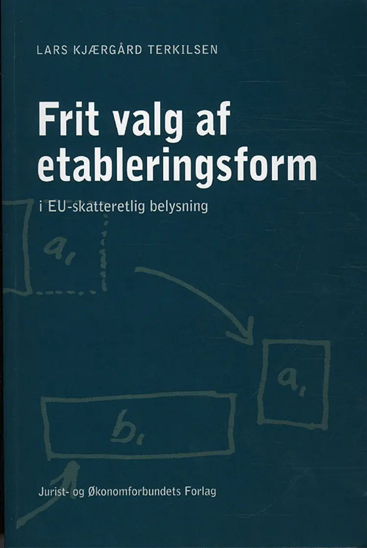 Frit valg af etableringsform i EU-Skatteretlig belysning af Lars Kjærgaard Terkilsen