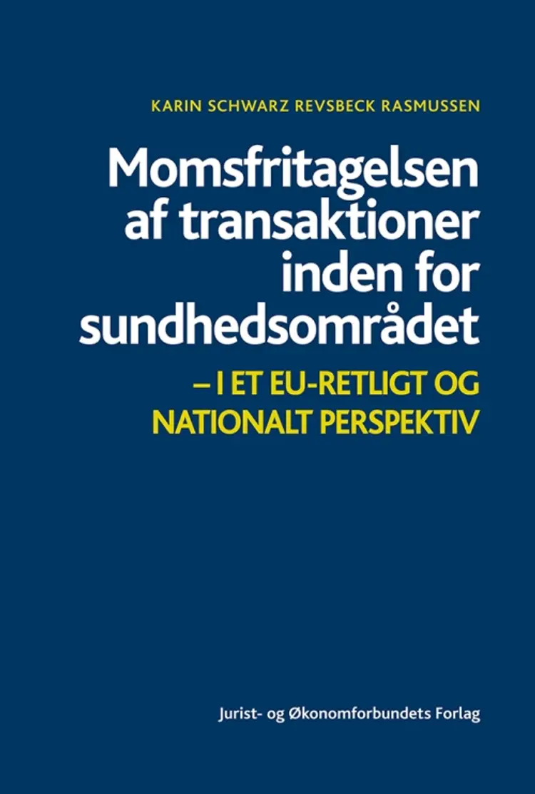 Momsfritagelsen af transaktioner inden for sundhedsområdet - i et EU-retligt og nationalt perspektiv af Karin S.R. Rasmussen