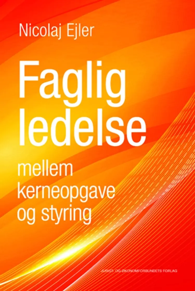 Faglig ledelse mellem kerneopgave og styring af Nicolaj Ejler