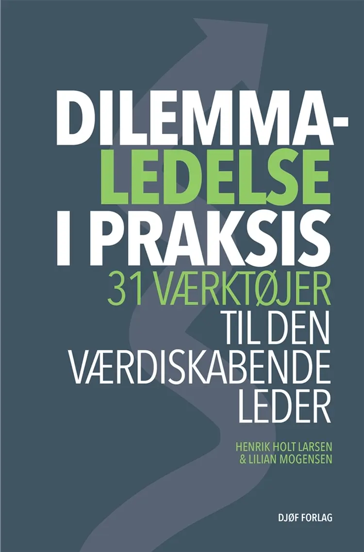 Dilemmaledelse i praksis af Henrik Holt Larsen