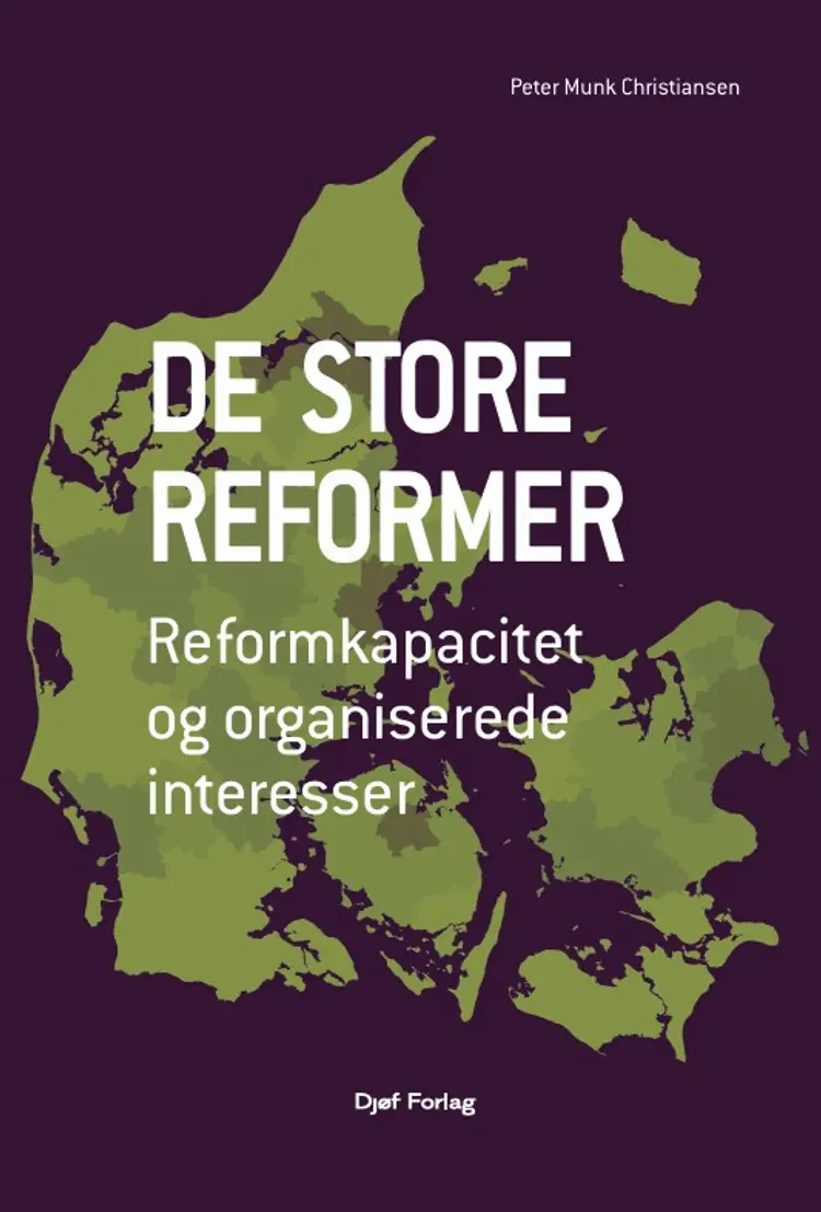 De store reformer. Reformkapacitet og organiserede interesser af Peter Munk Christiansen