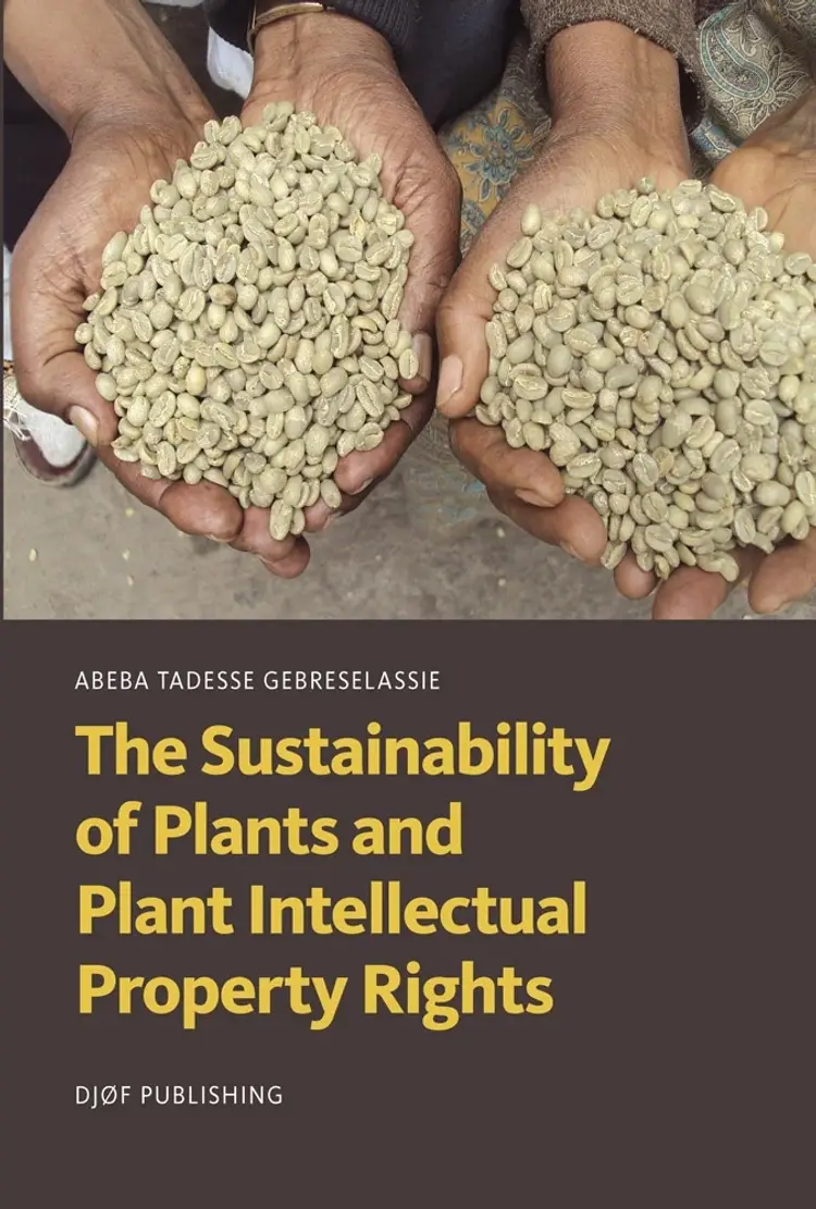 The Sustainability of Plants and Plant Intellectual Property Rights af Abeba Tadesse Gebreselassie