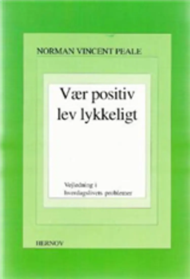 Vær positiv - lev lykkeligt af Norman Vincent Peale