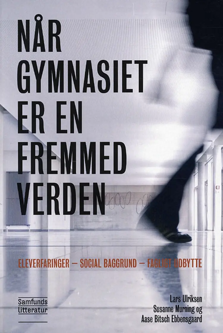 Når gymnasiet er en fremmed verden af Lars Ulriksen Susanne Murning Aase Bitsch Ebbensgaard