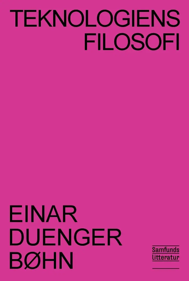 Teknologiens filosofi af Einar Duenger Bøhn