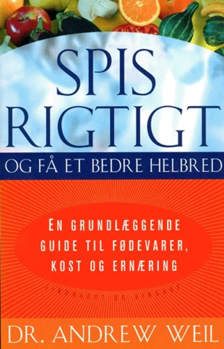 Spis rigtigt og få et bedre helbred af Andrew Weil