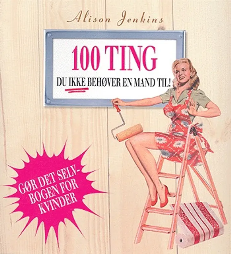 100 ting du ikke behøver en mand til! af Alison Jenkins