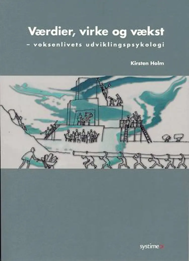 Værdier, virke og vækst - voksenlivets udviklingspsykologi af Kirsten Holm