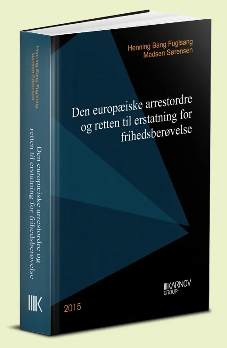 Den europæiske arrestordre og retten til erstatning for frihedsberøvelse af Henning Bang Fuglsang Madsen Sørensen